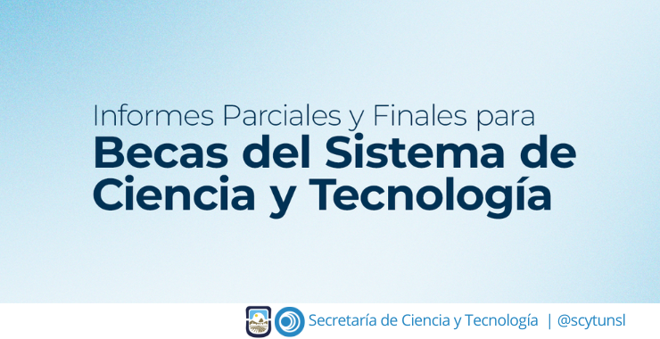 Informes Parciales y Finales para Becas del Sistema de Ciencia y Tecnología